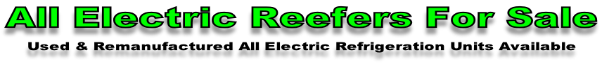 All Electric Reefers For Sale Used & Remanufactured All Electric Refrigeration Units Available